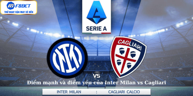 Điểm mạnh và điểm yếu của Inter Milan vs Cagliari