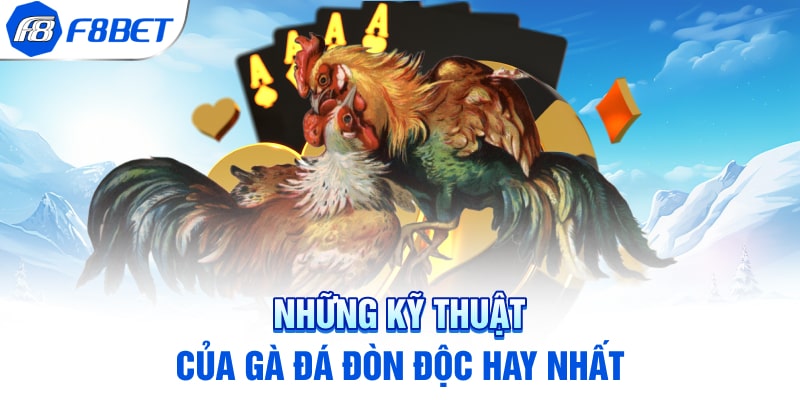 Những kỹ thuật của gà đá đòn độc hay nhất