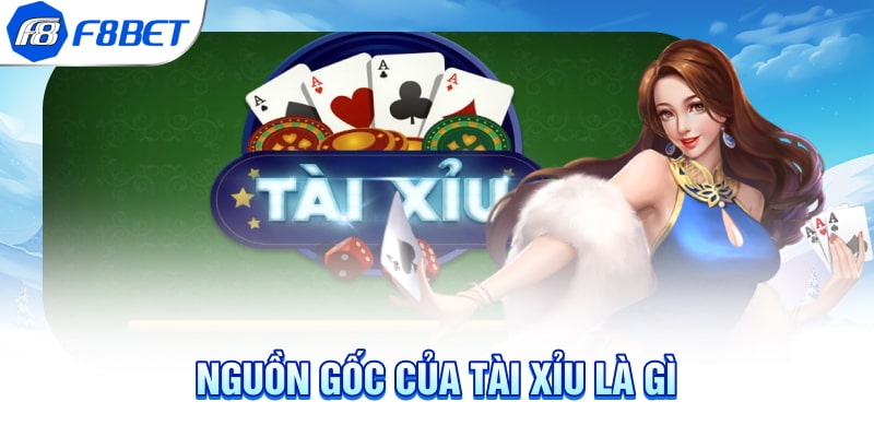 Nguồn gốc của tài xỉu là gì