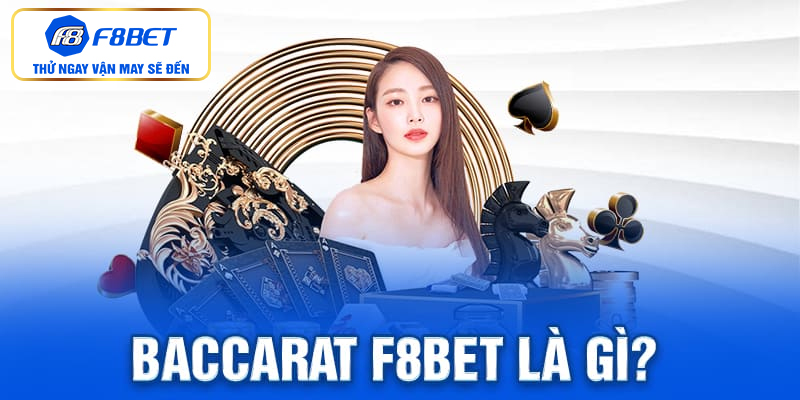 Baccarat F8BET là gì?