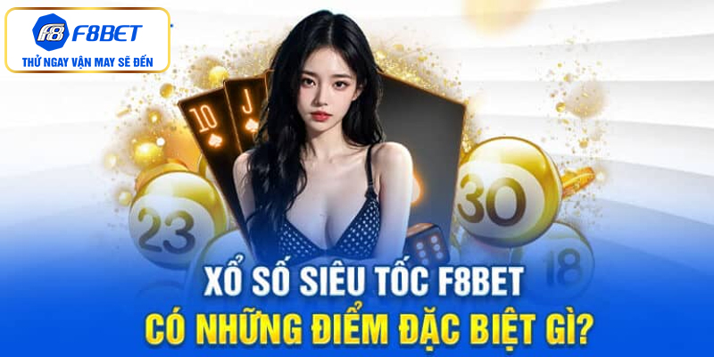 Những ưu thế vượt bậc khi chơi xổ số siêu tốc F8BET